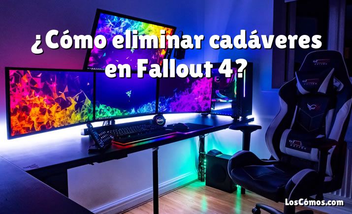 ¿Cómo eliminar cadáveres en Fallout 4?