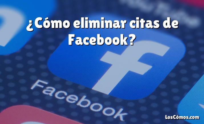 ¿Cómo eliminar citas de Facebook?