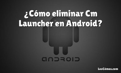 ¿Cómo eliminar Cm Launcher en Android?