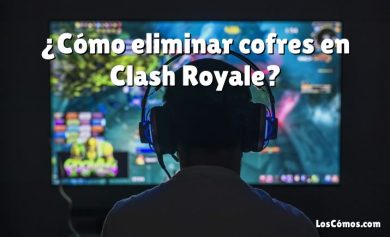 ¿Cómo eliminar cofres en Clash Royale?