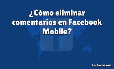 ¿Cómo eliminar comentarios en Facebook Mobile?