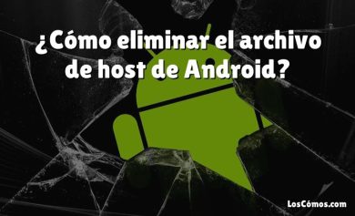 ¿Cómo eliminar el archivo de host de Android?