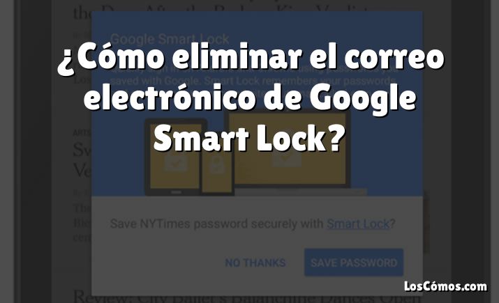 ¿Cómo eliminar el correo electrónico de Google Smart Lock?