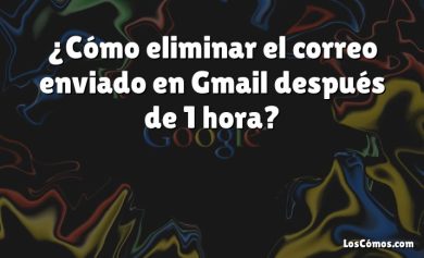 ¿Cómo eliminar el correo enviado en Gmail después de 1 hora?