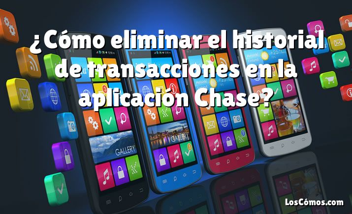 ¿Cómo eliminar el historial de transacciones en la aplicación Chase?