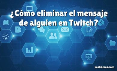 ¿Cómo eliminar el mensaje de alguien en Twitch?