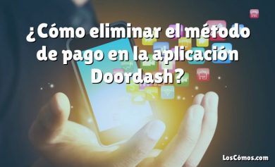 ¿Cómo eliminar el método de pago en la aplicación Doordash?