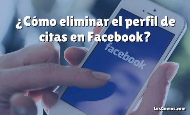 ¿Cómo eliminar el perfil de citas en Facebook?