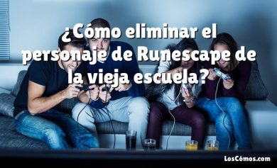 ¿Cómo eliminar el personaje de Runescape de la vieja escuela?