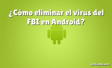 ¿Cómo eliminar el virus del FBI en Android?