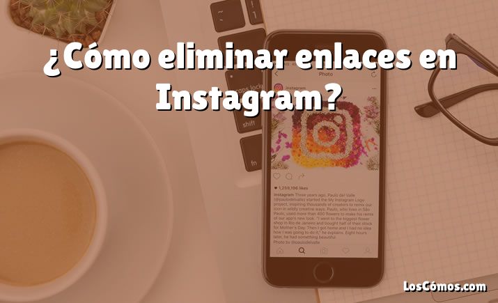 ¿Cómo eliminar enlaces en Instagram?