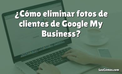 ¿Cómo eliminar fotos de clientes de Google My Business?