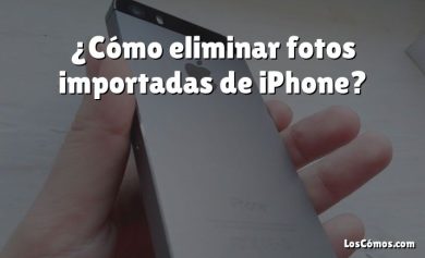 ¿Cómo eliminar fotos importadas de iPhone?