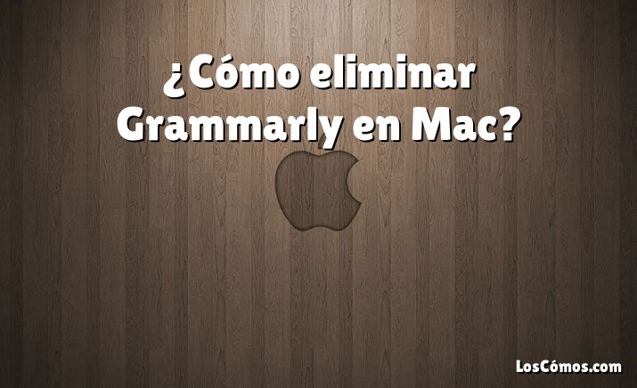 ¿Cómo eliminar Grammarly en Mac?