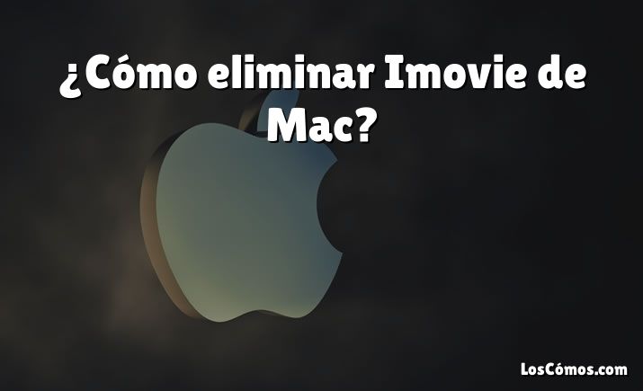 ¿Cómo eliminar Imovie de Mac?