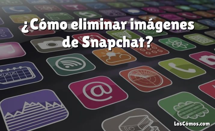 ¿Cómo eliminar imágenes de Snapchat?