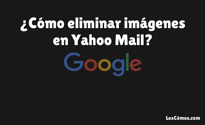 ¿Cómo eliminar imágenes en Yahoo Mail?