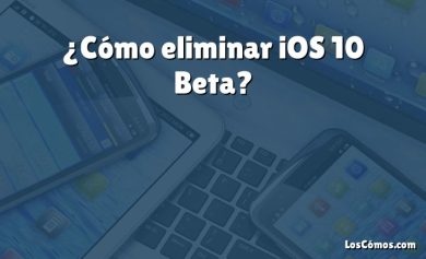 ¿Cómo eliminar iOS 10 Beta?