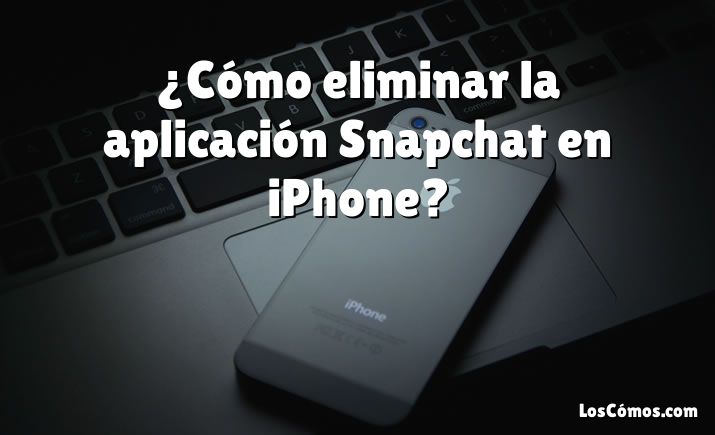 ¿Cómo eliminar la aplicación Snapchat en iPhone?