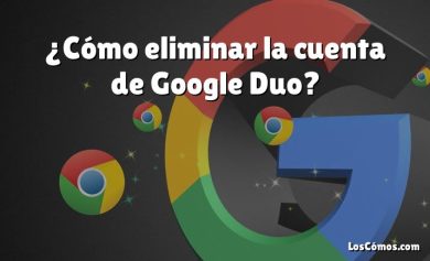 ¿Cómo eliminar la cuenta de Google Duo?