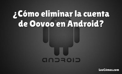 ¿Cómo eliminar la cuenta de Oovoo en Android?