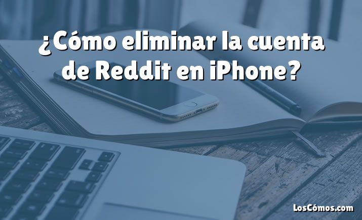 ¿Cómo eliminar la cuenta de Reddit en iPhone?