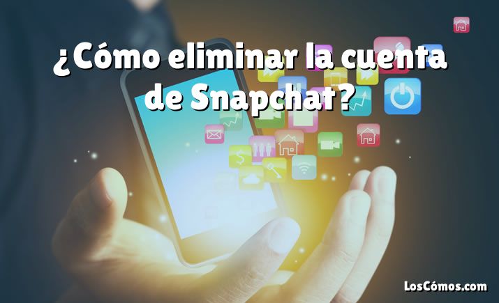 ¿Cómo eliminar la cuenta de Snapchat?