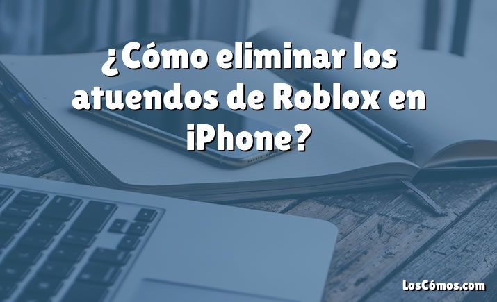 ¿Cómo eliminar los atuendos de Roblox en iPhone?