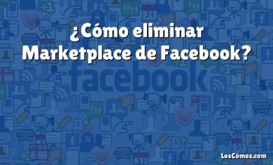 ¿Cómo eliminar Marketplace de Facebook?