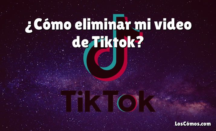 ¿Cómo eliminar mi video de Tiktok?