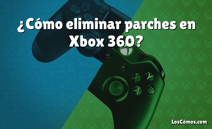 ¿Cómo eliminar parches en Xbox 360?