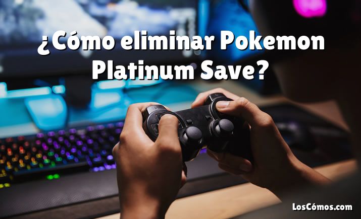 ¿Cómo eliminar Pokemon Platinum Save?