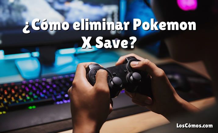 ¿Cómo eliminar Pokemon X Save?