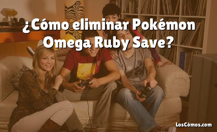 ¿Cómo eliminar Pokémon Omega Ruby Save?