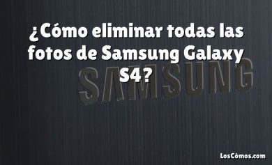 ¿Cómo eliminar todas las fotos de Samsung Galaxy S4?