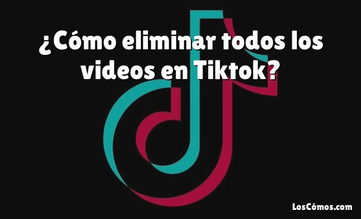 ¿Cómo eliminar todos los videos en Tiktok?