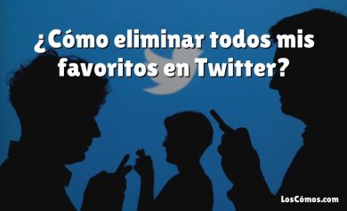 ¿Cómo eliminar todos mis favoritos en Twitter?