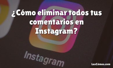 ¿Cómo eliminar todos tus comentarios en Instagram?