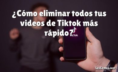 ¿Cómo eliminar todos tus videos de Tiktok más rápido?