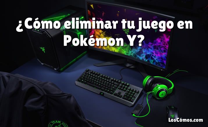 ¿Cómo eliminar tu juego en Pokémon Y?