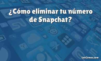 ¿Cómo eliminar tu número de Snapchat?