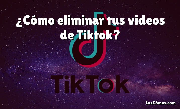 ¿Cómo eliminar tus videos de Tiktok?