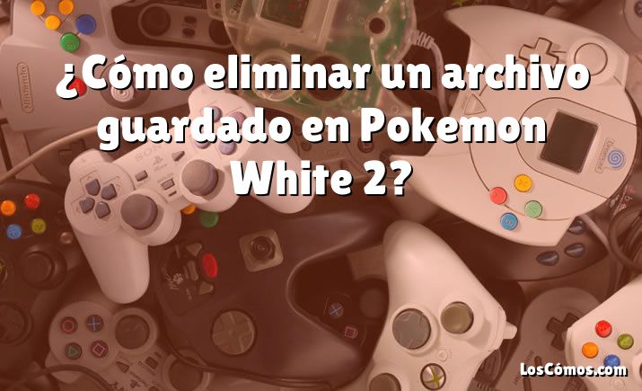 ¿Cómo eliminar un archivo guardado en Pokemon White 2?