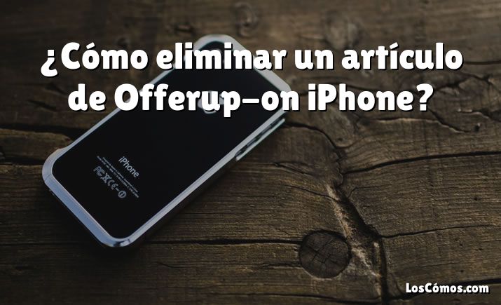 ¿Cómo eliminar un artículo de Offerup-on iPhone?