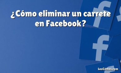 ¿Cómo eliminar un carrete en Facebook?