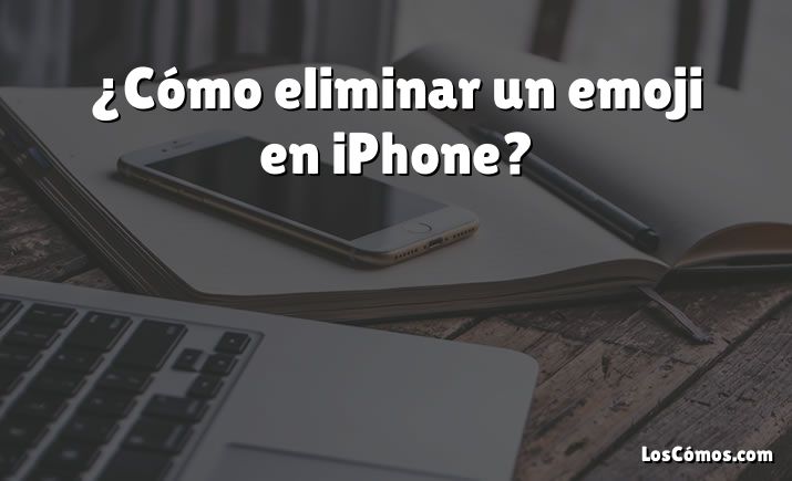 ¿Cómo eliminar un emoji en iPhone?