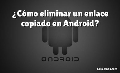 ¿Cómo eliminar un enlace copiado en Android?