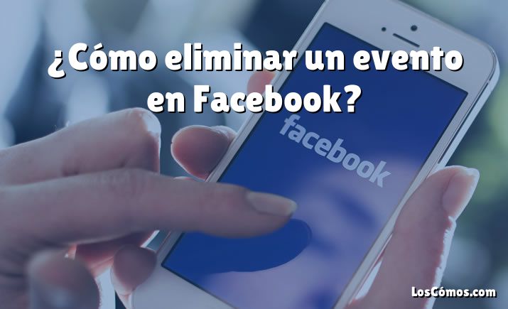 ¿Cómo eliminar un evento en Facebook?