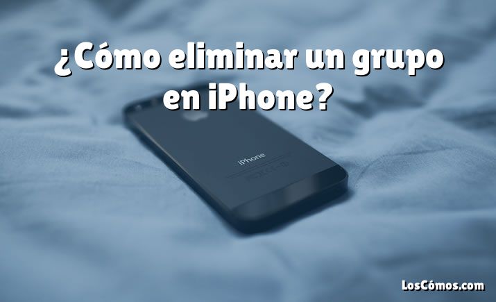 ¿Cómo eliminar un grupo en iPhone?