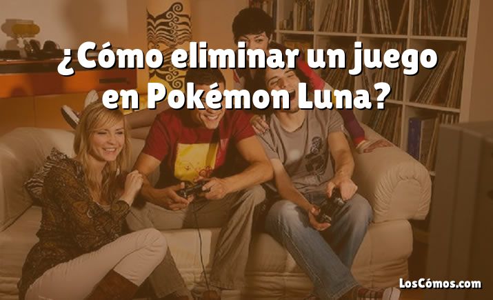 ¿Cómo eliminar un juego en Pokémon Luna?